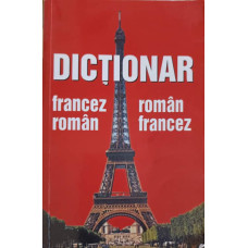 DICTIONAR FRANCEZ - ROMAN, ROMAN - FRANCEZ