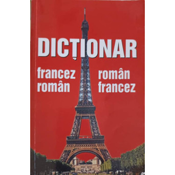 DICTIONAR FRANCEZ - ROMAN, ROMAN - FRANCEZ