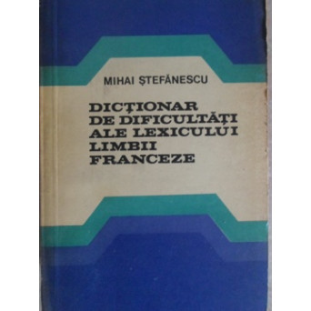 DICTIONAR DE DIFICULTATI ALE LEXICULUI LIMBII FRANCEZE