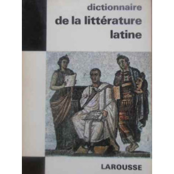 DICTIONNAIRE DE LA LITTERATURE LATINE