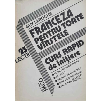 FRANCEZA PENTRU TOATE VARSTELE. CURS RAPID DE INITIERE