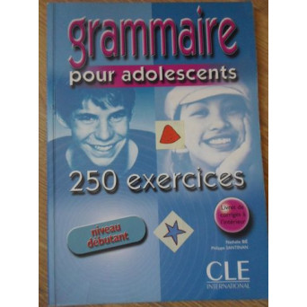 GRAMMAIRE POUR ADOLESCENTS. 250 EXERCICES