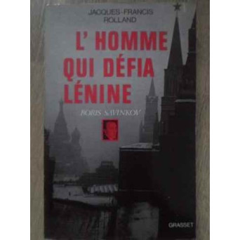 L'HOMME QUIE DEFIA LENINE BORIS SAVINKOV