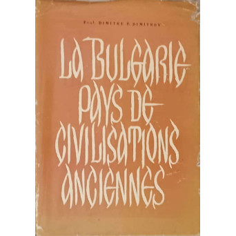 LA BULGARIE, PAYS DE CIVILISATIONS ANCIENNES