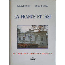 LA FRANCE ET IASI. 600 ANS D'UNE HISTOIRE D'AMOUR