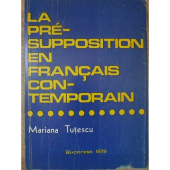 LA PRESUPPOSITION EN FRANCAIS CONTEMPORAIN