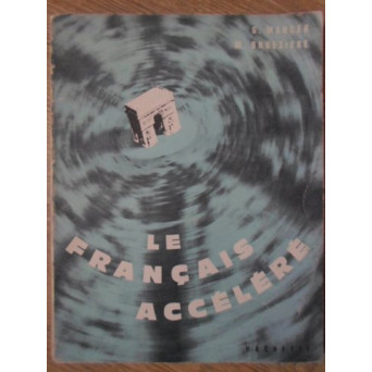 LE FRANCAIS ACCELERE. METHODE INTENSIVE DE FRANCAIS PARLE POUR ADULTES