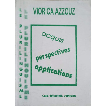 LE PLURILINGUISME. ACQUIS, PERSPECTIVES, APPLICATIONS