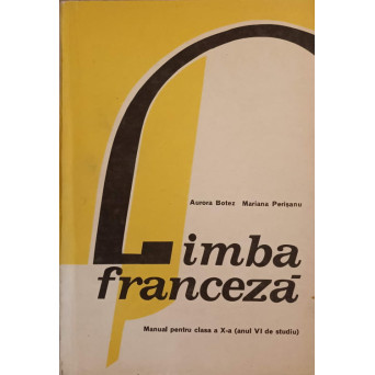LIMBA FRANCEZA. MANUAL PENTRU CLASA A X-A (ANUL VI DE STUDIU)