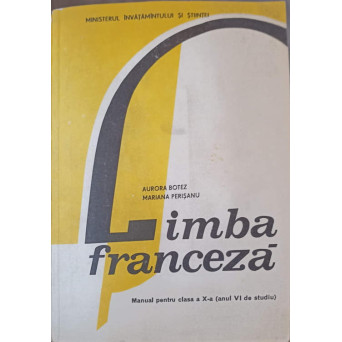 LIMBA FRANCEZA. MANUAL PENTRU CLASA A X-A (ANUL VI DE STUDIU)