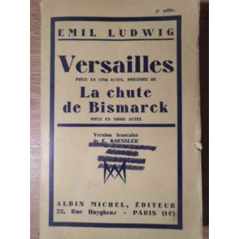 VERSAILLES. LA CHUTE DE BISMARCK