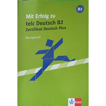 MIT ERFOLG ZU TELC DEUTSCH B2, ZERTIFIKAT DEUTSCH PLUS. UBUNGSBUCH