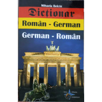 DICTIONAR ROMAN-GERMAN, GERMAN-ROMAN DICTIONAR ROMAN-GERMAN, GERMAN-ROMAN