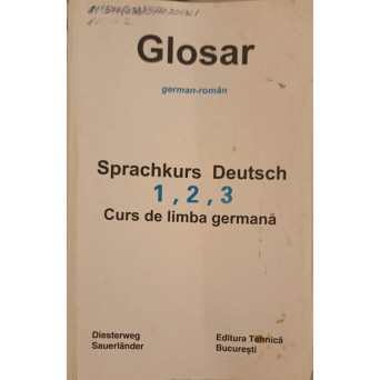 SPRACHKURS DEUTSCH 1, 2, 3 CURS DE LIMBA GERMANA. GLOSAR GERMAN-ROMAN