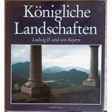 KONIGLICHE LANDSCHAFTEN. LUDWIG II UND SEIN BAYERN