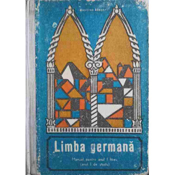 LIMBA GERMANA. MANUAL PENTRU ANUL I LICEU (ANUL I DE STUDIU)