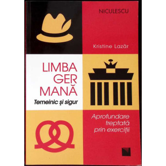 LIMBA GERMANA, TEMEINIC SI SIGUR. APROFUNDARE TREPTATA PRIN EXERCITII