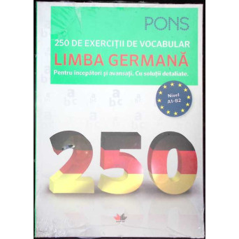 250 DE EXERCITII DE VOCABULAR LIMBA GERMANA - NIVEL A1-B2