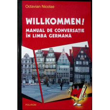 WILLKOMMEN! MANUAL DE CONVERSATIE IN LIMBA GERMANA