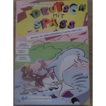 DEUTSCH MIT SPASS. MANUAL DE LIMBA GERMANA (L1) PENTRU CLASA A V-A