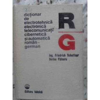 DICTIONAR DE ELECTROTEHNICA, ELECTRONICA, TELECOMUNICATII, AUTOMATICA SI CIBERNETICA ROMAN-GERMAN