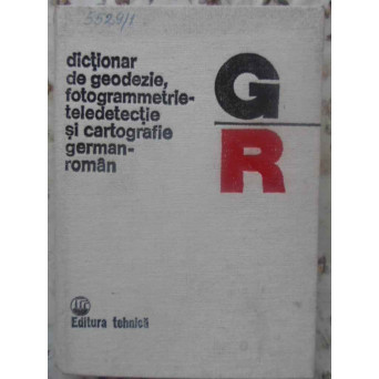 DICTIONAR DE GEODEZIE FOTOGRAMMETRIE-TELEDETECTIE SI CARTOGRAFIE GERMAN-ROMAN