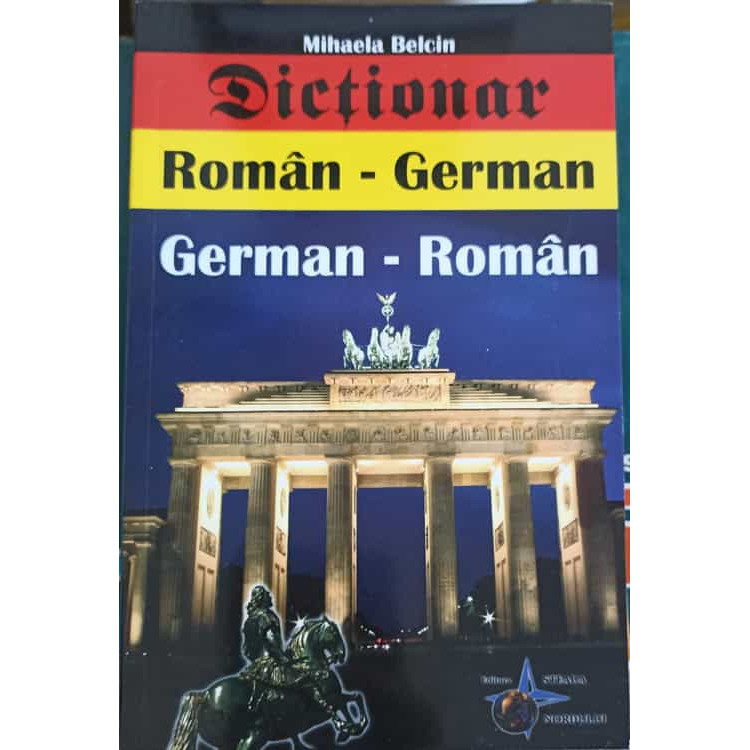 Cartea DICTIONAR ROMAN GERMAN GERMAN ROMAN Scrisa De MIHAELA BELCIN 