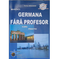 INVATATI GERMANA FARA PROFESOR. CURS PRACTIC (INCLUDE CD INVATATI GERMANA FARA PROFESOR. CURS PRACTIC (INCLUDE CD