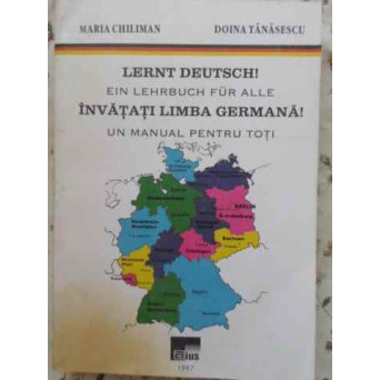 INVATATI LIMBA GERMANA. UN MANUAL PENTRU TOTI. LERNT DEUTSCH!