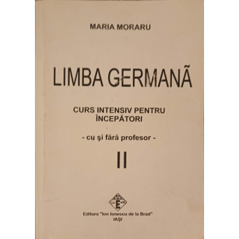 LIMBA GERMANA. CURS INTENSIV PENTRU INCEPATORI, CU SI FARA PROFESOR VOL.2