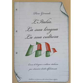 L'ITALIA, LA SUA LINGUA, LA SUA CULTURA. CORSO DI LINGUA E CULTURA ITALIANA PER STRANIERI ADULTI ALFABETIZZATI