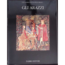 GLI ARAZZI. I QUADERNI DELL'ANTIQUARIATO. COLLANA DI ARTI DECORATIVE
