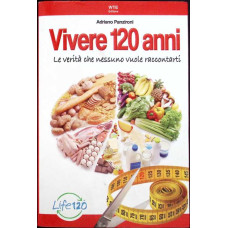 VIVERE 120 ANNI. LA VERITA CHE NESSUNO VUOLE RACCONTARTI