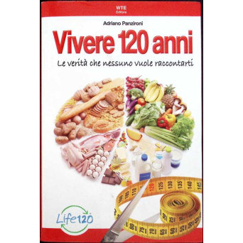 VIVERE 120 ANNI. LA VERITA CHE NESSUNO VUOLE RACCONTARTI