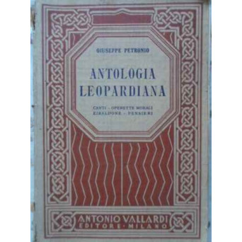 ANTOLOGIA LEOPARDIANA. CANTI - OPERETTE MORALI - ZIBALDONE - PENSIERI