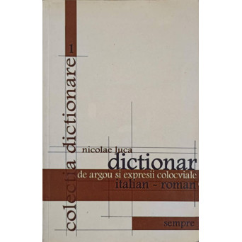 DICTIONAR DE ARGOU SI EXPRESII COLOCVIALE ITALIAN-ROMAN