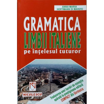 GRAMATICA LIMBII ITALIENE PE INTELESUL TUTUROR