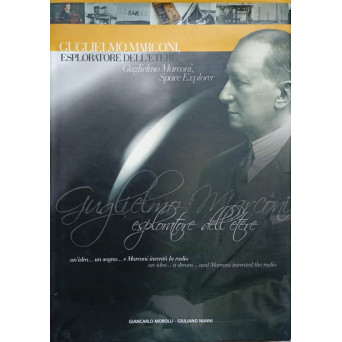 GUGLIELMO MARCONI, ESPLORATORE DELL'ETERE