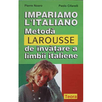 IMPARIAMO L'ITALIANO. METODA LAROUSSE DE INVATARE A LIMBII ITALIENE