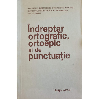 INDREPTAR ORTOGRAFIC, ORTOEPIC SI DE PUNCTUATIE