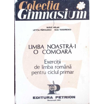 LIMBA NOASTRA-I O COMOARA. EXERCITII DE LIMBA ROMANA PENTRU CICLUL PRIMAR