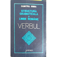 STRUCTURA GRAMATICALA A LIMBII ROMANE. VERBUL