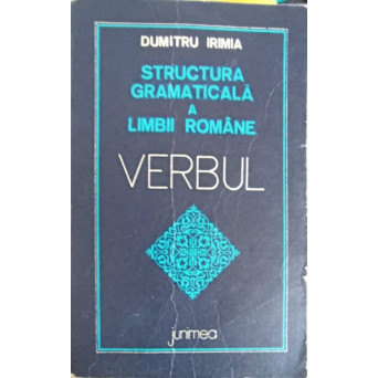 STRUCTURA GRAMATICALA A LIMBII ROMANE. VERBUL