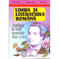 LIMBA SI LITERATURA ROMANA. ANTOLOGIE DE TEXTE COMENTATE, CLASA A VII-A LIMBA SI LITERATURA ROMANA. ANTOLOGIE DE TEXTE COMENTATE, CLASA A VII-A