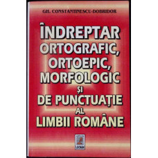 INDREPTAR ORTOGRAFIC, ORTOEPIC, MORFOLOGIC SI DE PUNCTUATIE AL LIMBII ROMANE