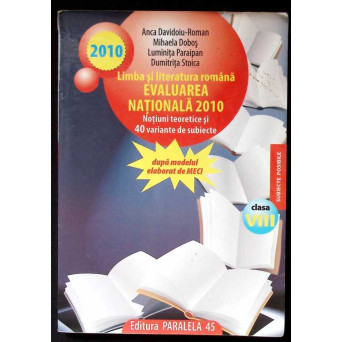 LIMBA SI LITERATURA ROMANA. EVALUAREA NATIONALA 2010, NOTIUNI TEORETICE SI 40 VARIANTE DE SUBIECTE
