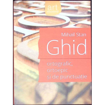 GHID ORTOGRAFIC, ORTOEPIC SI DE PUNCTUATIE