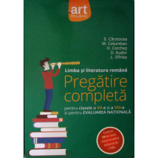 LIMBA SI LITERATURA ROMANA. PREGATIRE COMPLETA PENTRU CLASELE A VII-A SI A VIII-A SI PENTRU EVALUAREA NATIONALA