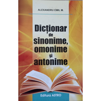 DICTIONAR DE SINONIME, OMONIME SI ANTONIME