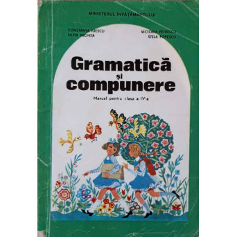 GRAMATICA SI COMPUNERE. MANUAL PENTRU CLASA A IV-A